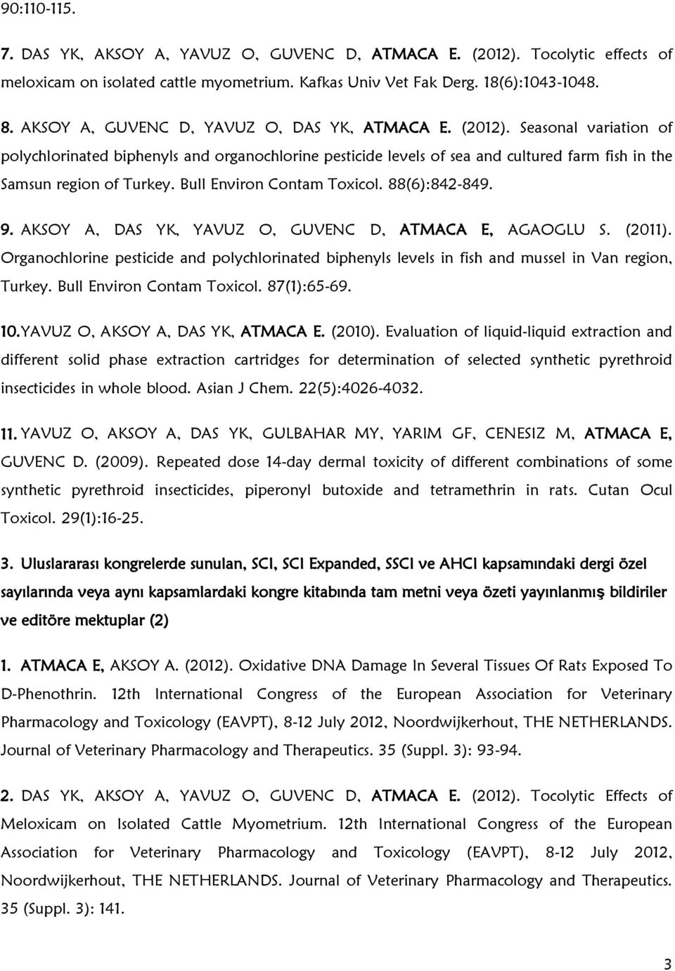 Bull Environ Contam Toxicol. 88(6):842-849. 9. AKSOY A, DAS YK, YAVUZ O, GUVENC D, ATMACA E, AGAOGLU S. (2011).