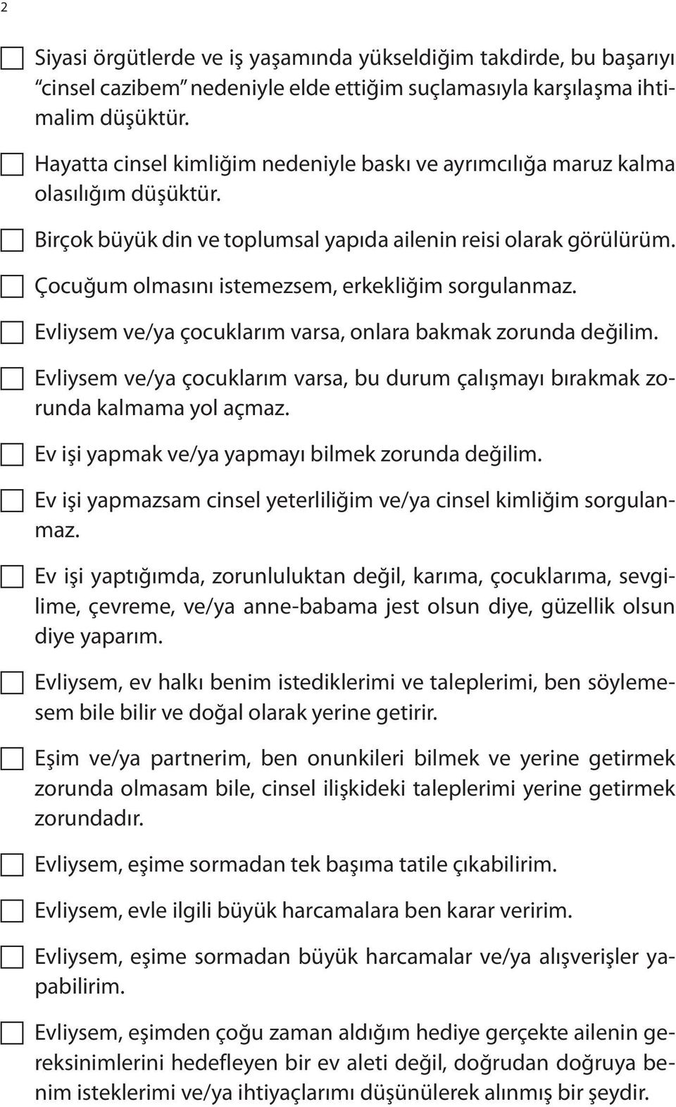 Çocuğum olmasını istemezsem, erkekliğim sorgulanmaz. Evliysem ve/ya çocuklarım varsa, onlara bakmak zorunda değilim.