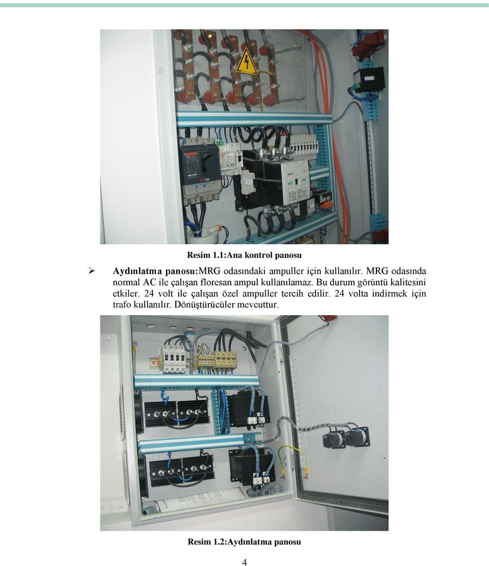 MRG odasında normal AC ile çalışan floresan ampul kullanılamaz.