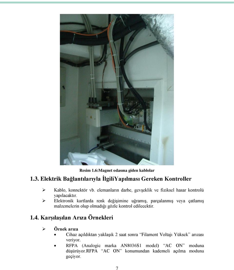 Elektronik kartlarda renk değişimine uğramış, parçalanmış veya çatlamış malzemelerin olup olmadığı gözle kontrol edilecektir. 1.4.