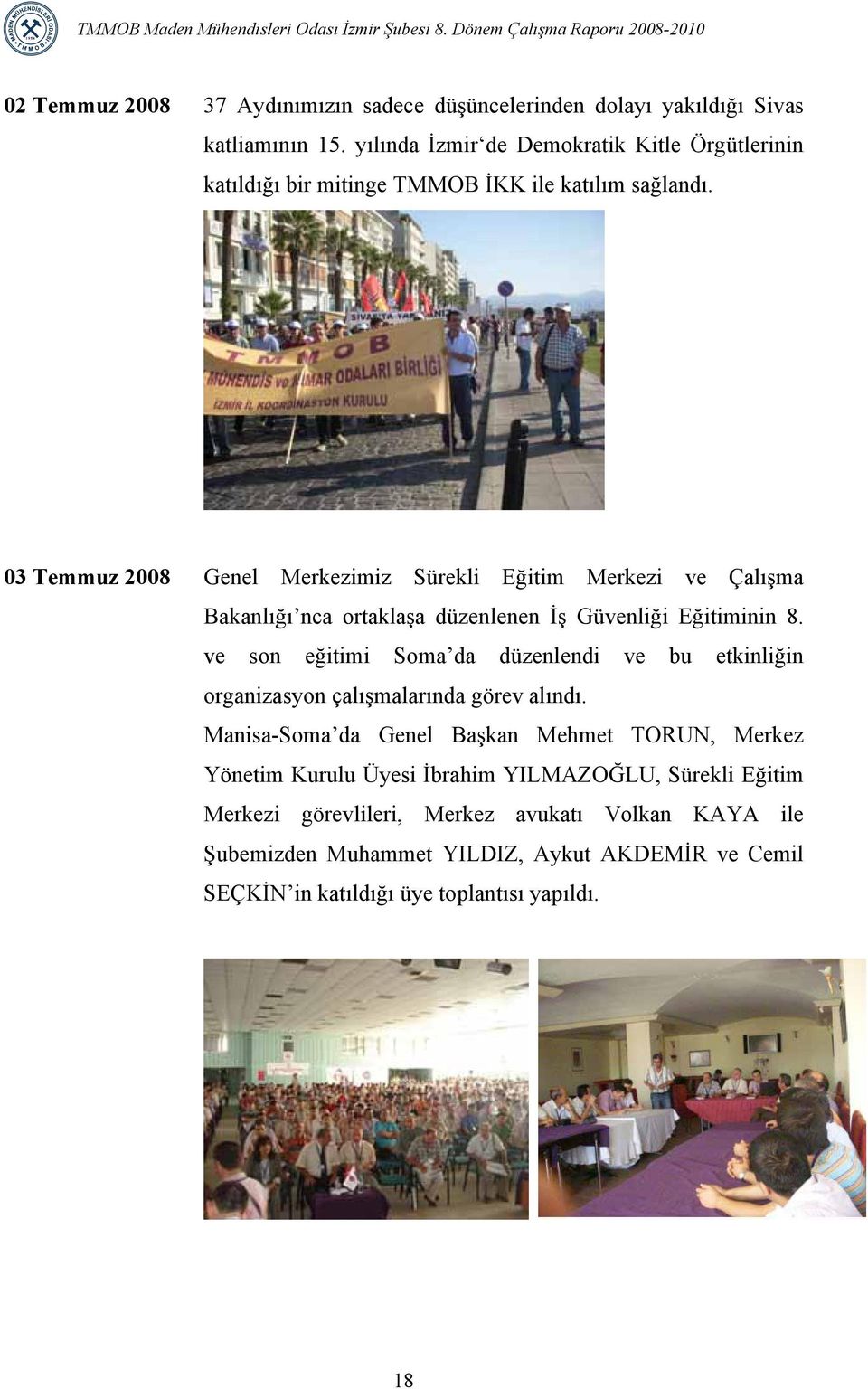 03 Temmuz 2008 Genel Merkezimiz Sürekli Eğitim Merkezi ve Çalışma Bakanlığı nca ortaklaşa düzenlenen İş Güvenliği Eğitiminin 8.