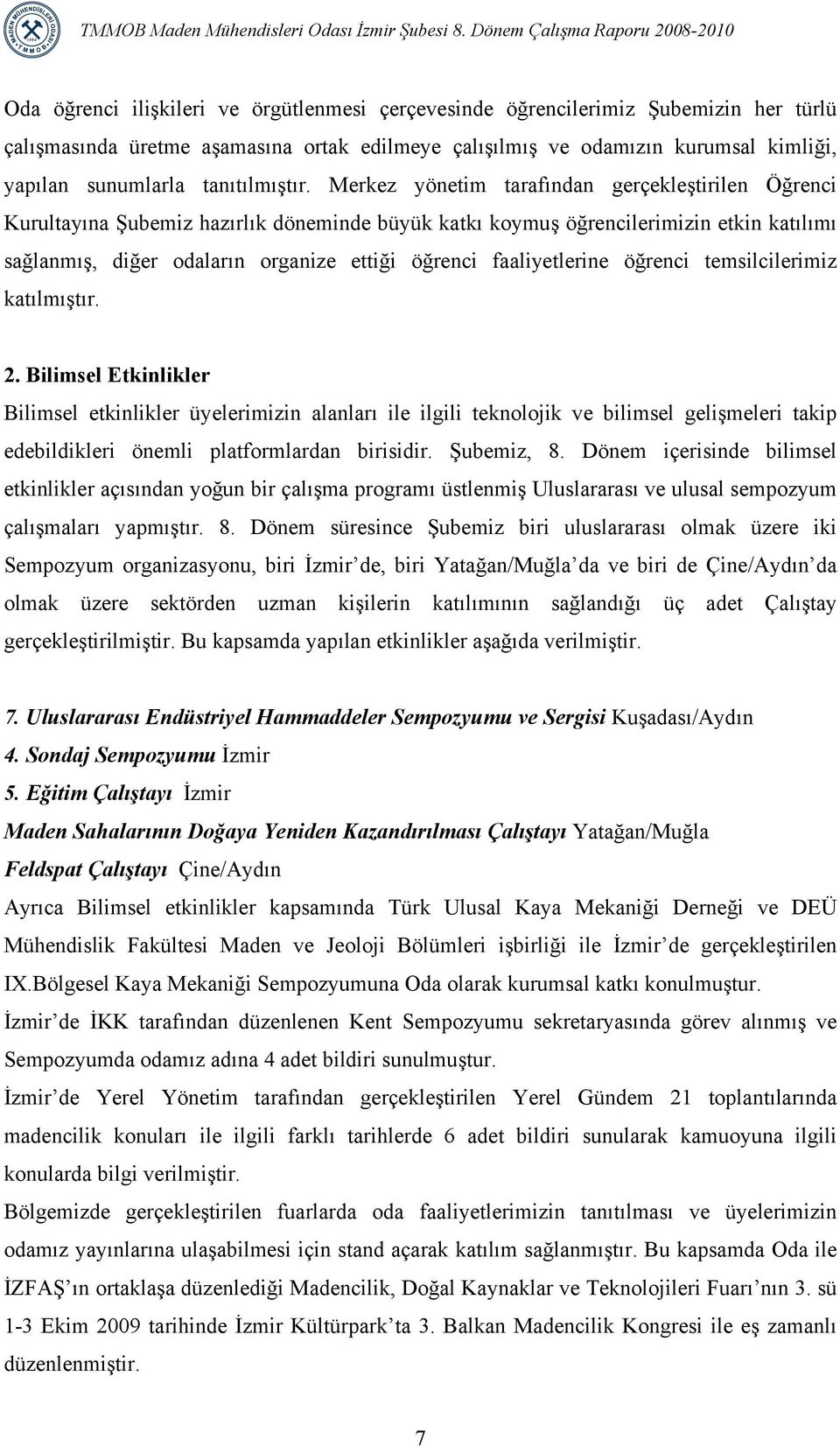 Merkez yönetim tarafından gerçekleştirilen Öğrenci Kurultayına Şubemiz hazırlık döneminde büyük katkı koymuş öğrencilerimizin etkin katılımı sağlanmış, diğer odaların organize ettiği öğrenci