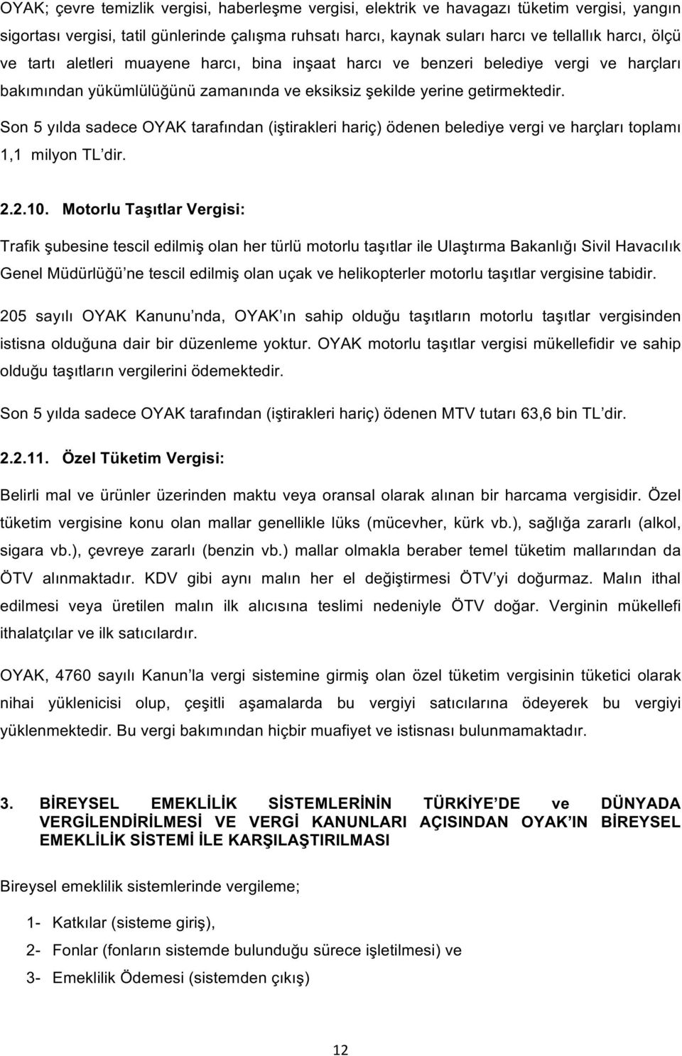 Son 5 yılda sadece OYAK tarafından (iştirakleri hariç) ödenen belediye vergi ve harçları toplamı 1,1 milyon TL dir. 2.2.10.