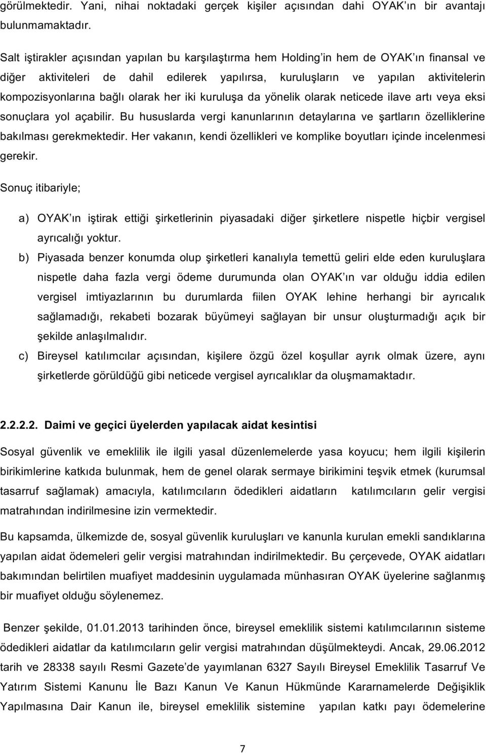 bağlı olarak her iki kuruluşa da yönelik olarak neticede ilave artı veya eksi sonuçlara yol açabilir. Bu hususlarda vergi kanunlarının detaylarına ve şartların özelliklerine bakılması gerekmektedir.