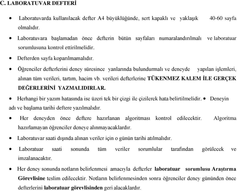 Öğrenciler defterlerini deney süresince yanlarında bulundurmalı ve deneyde yapılan iģlemleri, alınan tüm verileri, tartım, hacim vb.