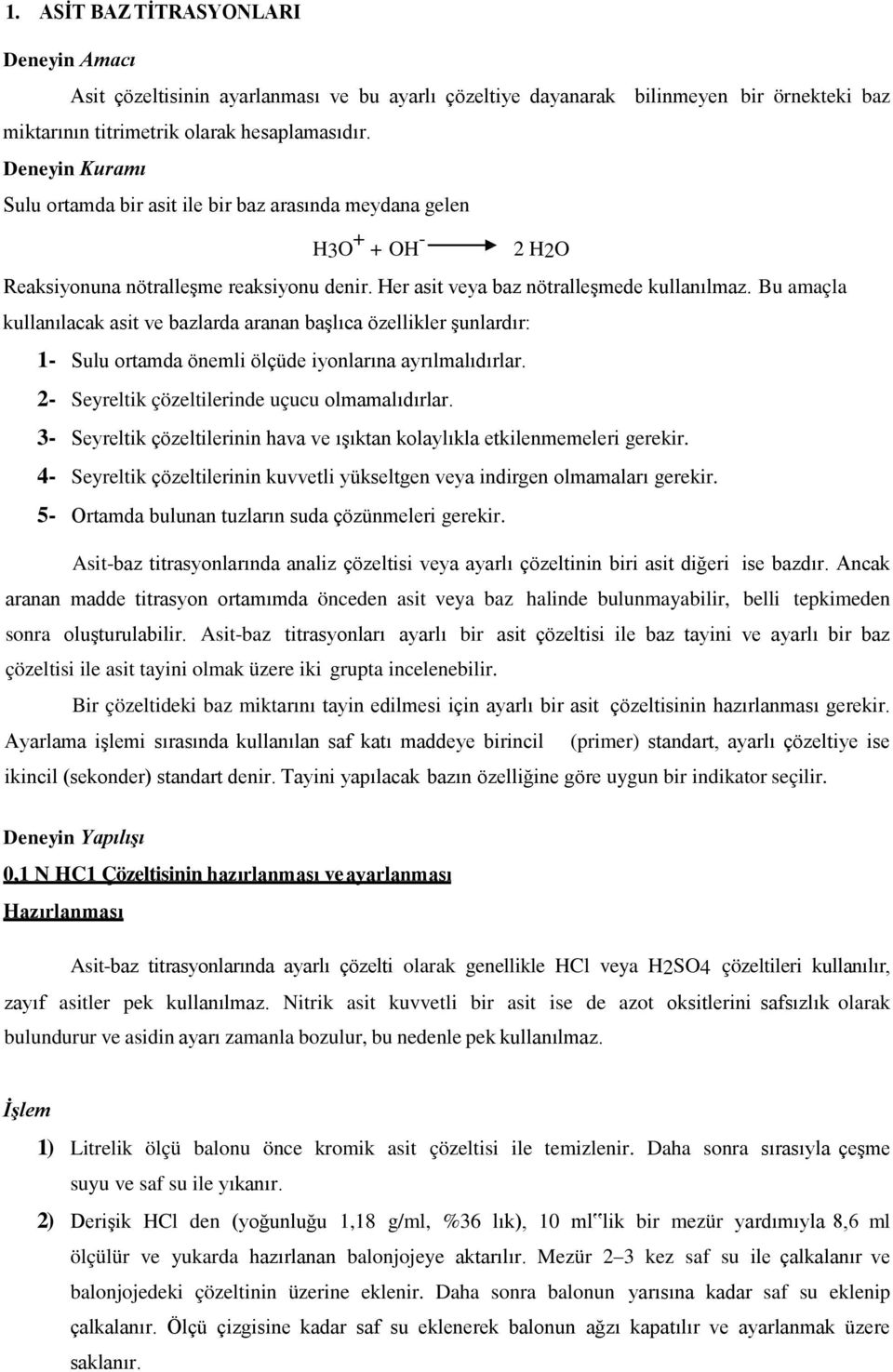 Bu amaçla kullanılacak asit ve bazlarda aranan baģlıca özellikler Ģunlardır: 1- Sulu ortamda önemli ölçüde iyonlarına ayrılmalıdırlar. 2- Seyreltik çözeltilerinde uçucu olmamalıdırlar.