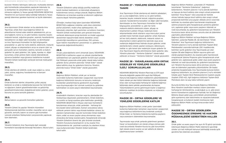 .2. Ana taşınmazın Ortak alanları ve bu alanlarda Ana Taşınmaz, ortak Alan veya bağımsız bölüm ile eklentilerine hizmet eden elektrik şebekelerinin, pis su ana bağlantı, temiz su ve yakıt tankları,