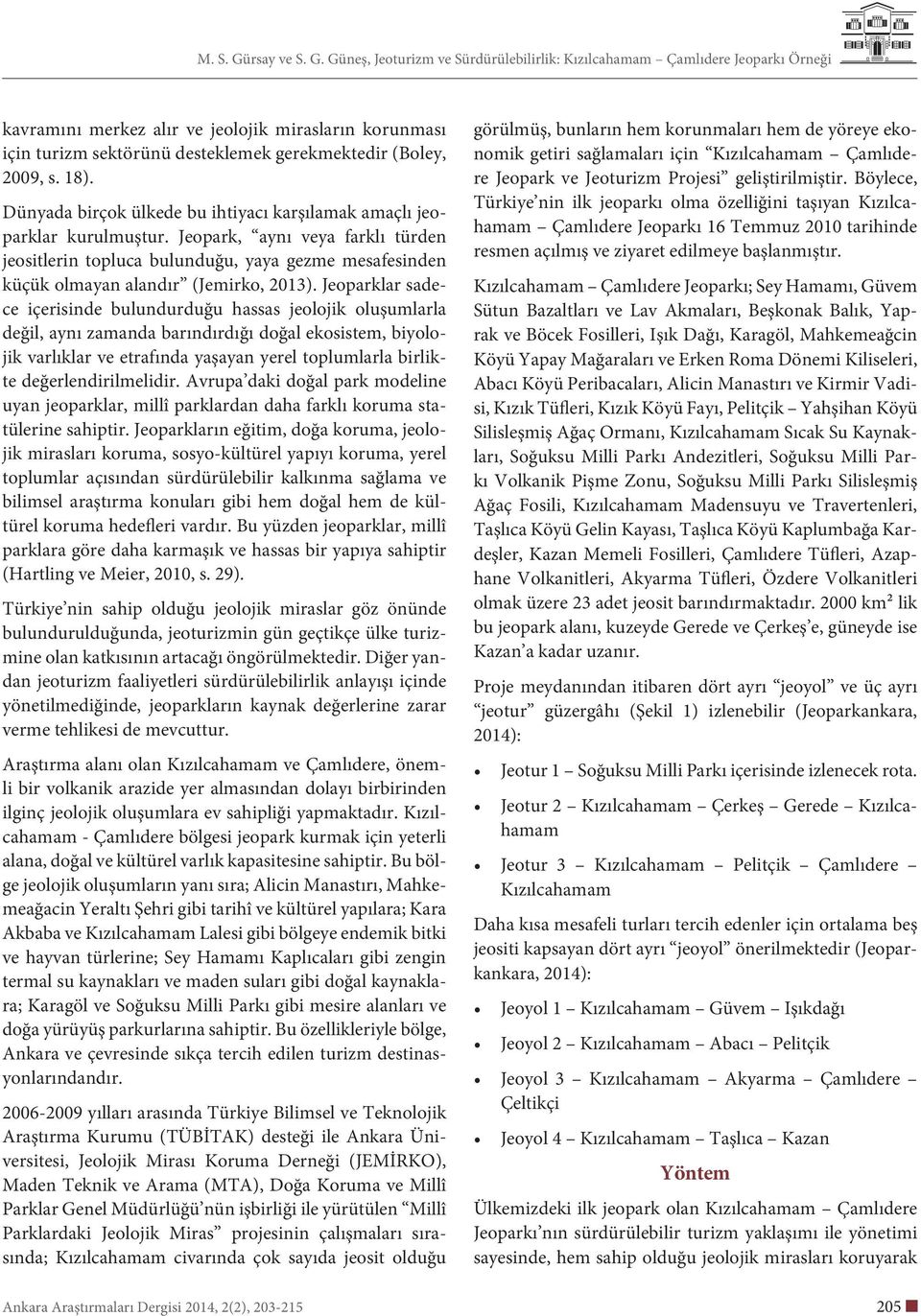 Jeoparklar sadece içerisinde bulundurduğu hassas jeolojik oluşumlarla değil, aynı zamanda barındırdığı doğal ekosistem, biyolojik varlıklar ve etrafında yaşayan yerel toplumlarla birlikte