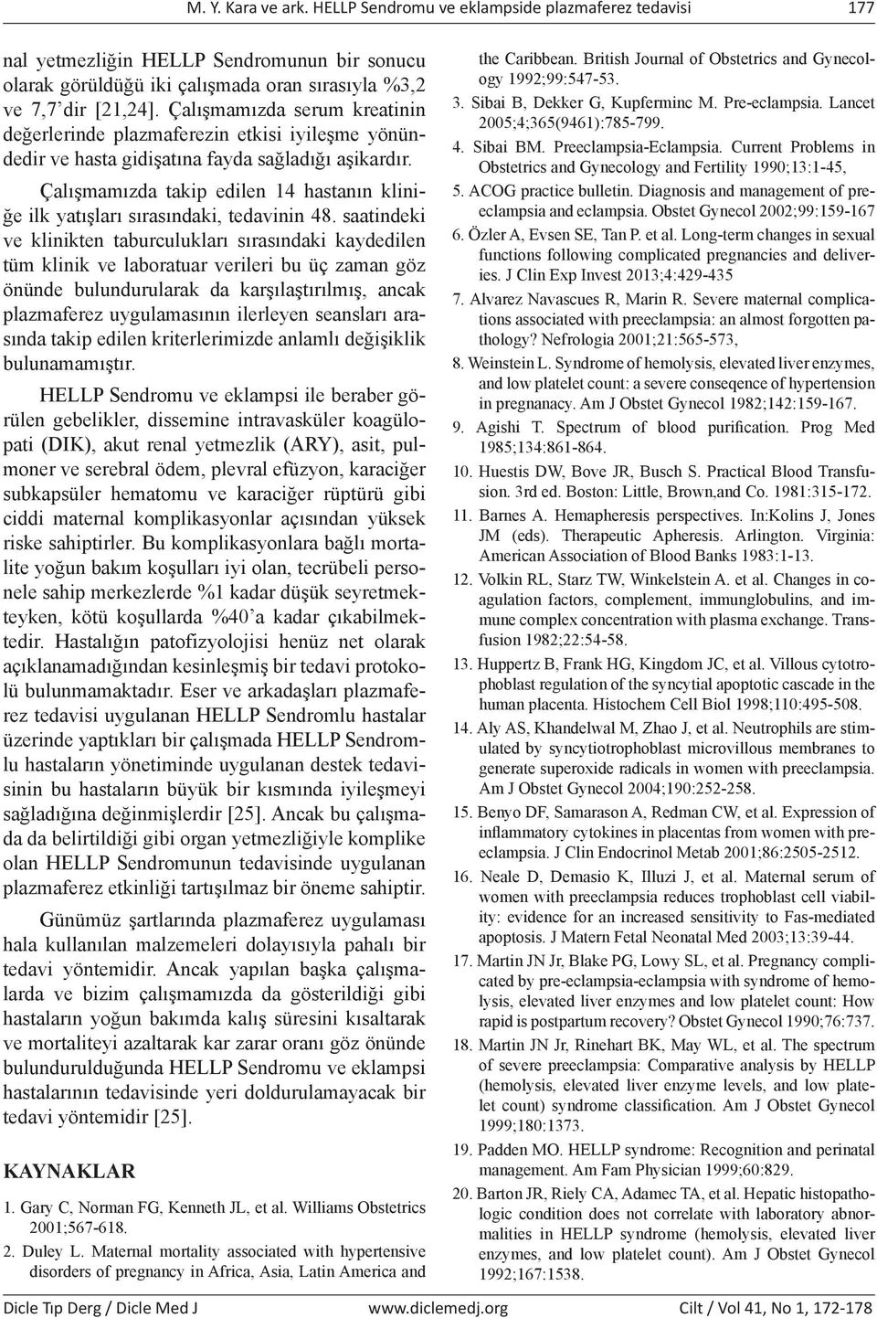 Çalışmamızda takip edilen 14 hastanın kliniğe ilk yatışları sırasındaki, tedavinin 48.