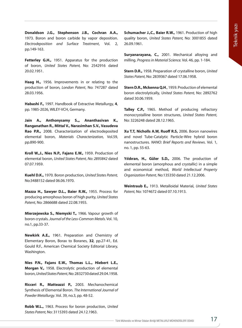 1956. Habashi F., 1997. Handbook of Extractive Metallurgy, 4, pp. 1985-2026, WILEY-VCH, Germany. Jain A., Anthonysamy S.,, Ananthasivan K., Ranganathan R., Mittal V., Narasimhan S.V., Vasudeva Rao P.