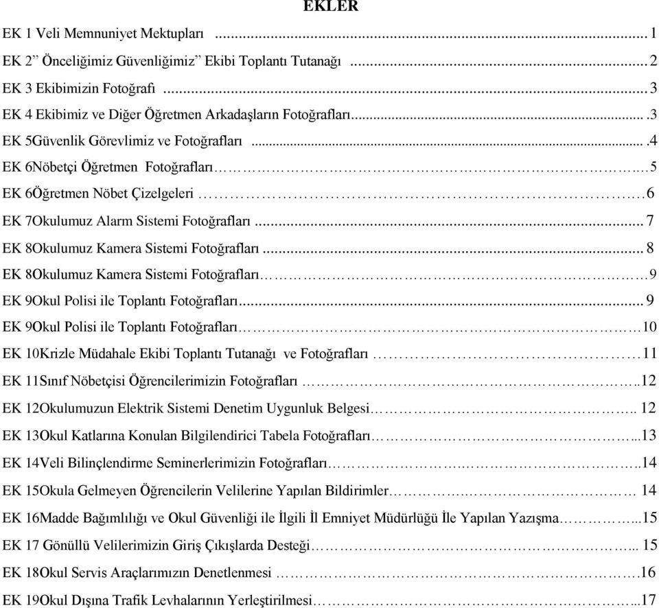 .. 7 EK 8Okulumuz Kamera Sistemi Fotoğrafları... 8 EK 8Okulumuz Kamera Sistemi Fotoğrafları 9 EK 9Okul Polisi ile Toplantı Fotoğrafları.