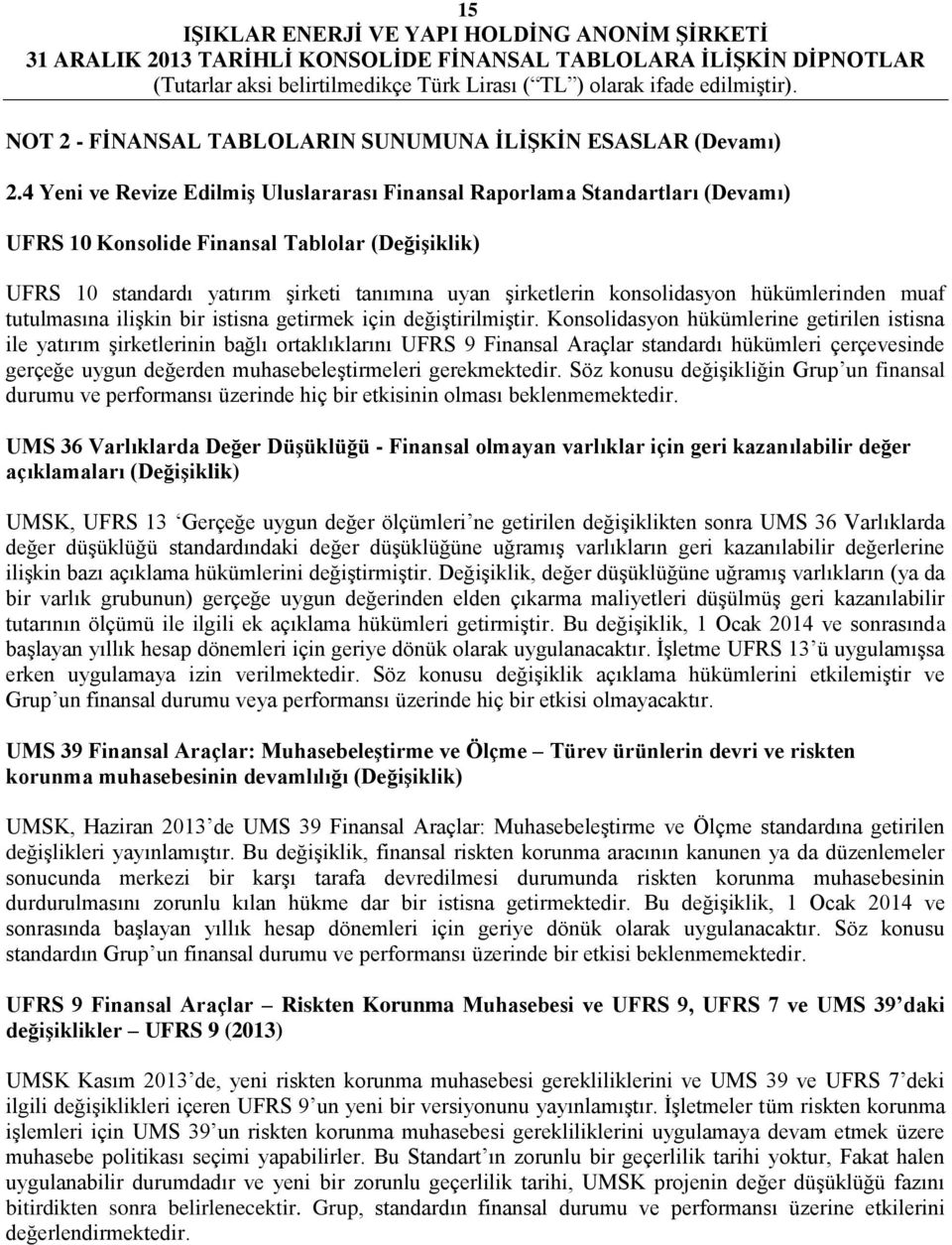 konsolidasyon hükümlerinden muaf tutulmasına ilişkin bir istisna getirmek için değiştirilmiştir.