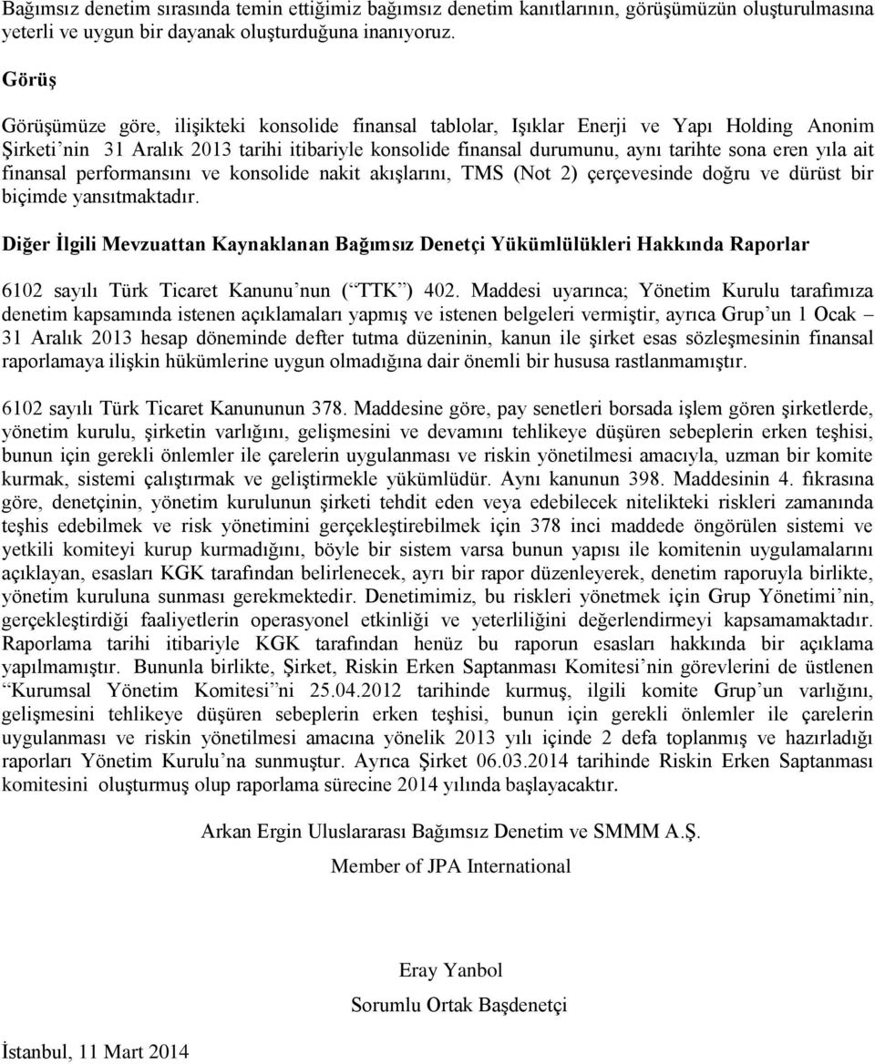 yıla ait finansal performansını ve konsolide nakit akışlarını, TMS (Not 2) çerçevesinde doğru ve dürüst bir biçimde yansıtmaktadır.