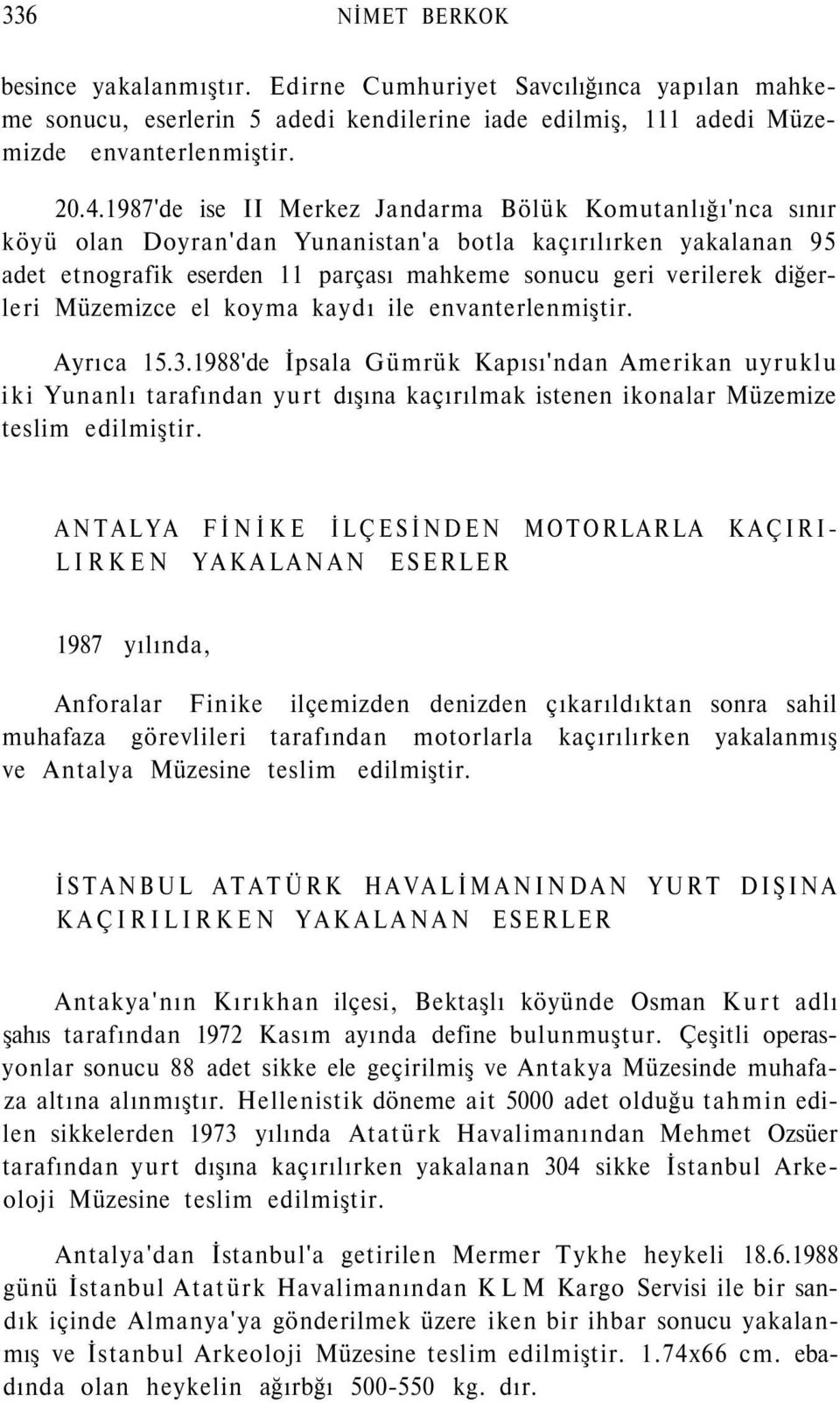 Müzemizce el koyma kaydı ile envanterlenmiştir. Ayrıca 15.3.