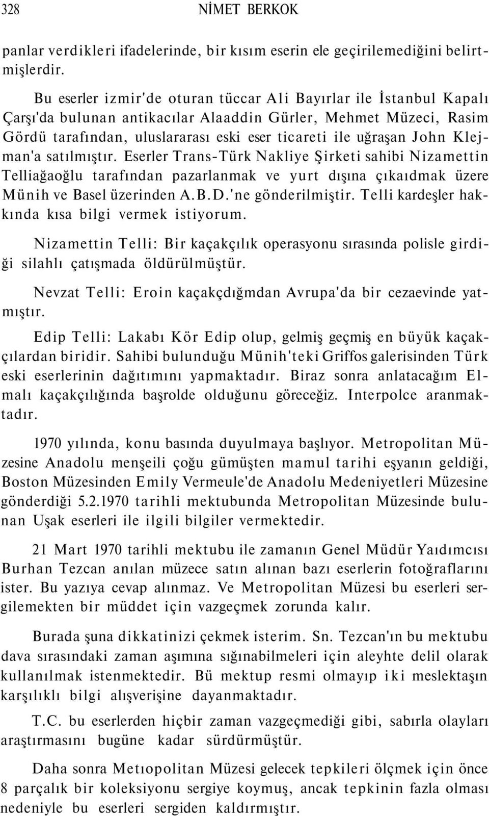 John Klejman'a satılmıştır. Eserler Trans-Türk Nakliye Şirketi sahibi Nizamettin Telliağaoğlu tarafından pazarlanmak ve yurt dışına çıkaıdmak üzere Münih ve Basel üzerinden A.B.D.'ne gönderilmiştir.