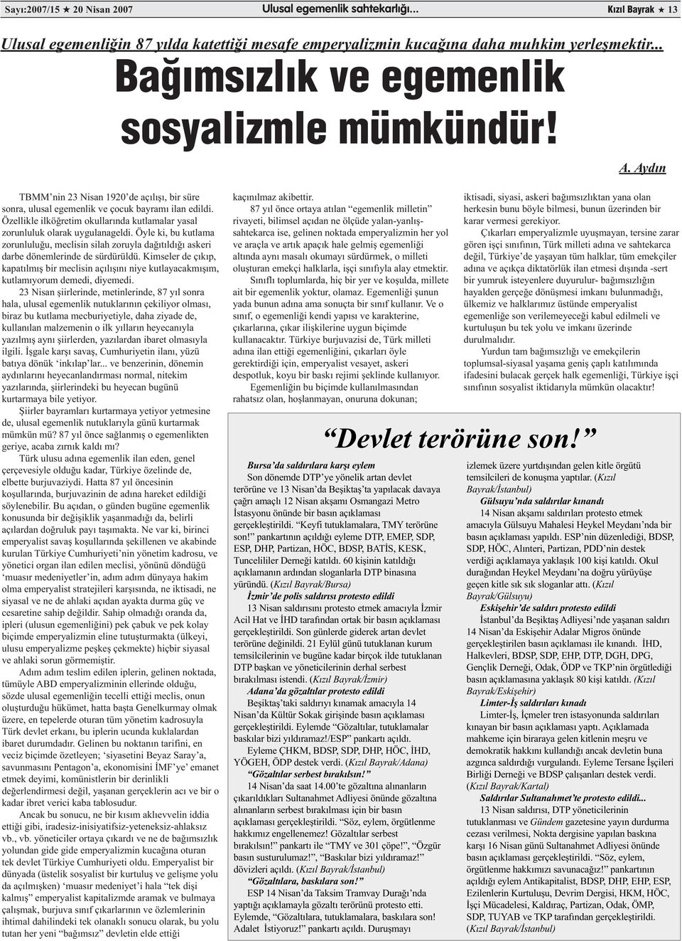 Özellikle ilköğretim okullarında kutlamalar yasal zorunluluk olarak uygulanageldi. Öyle ki, bu kutlama zorunluluğu, meclisin silah zoruyla dağıtıldığı askeri darbe dönemlerinde de sürdürüldü.