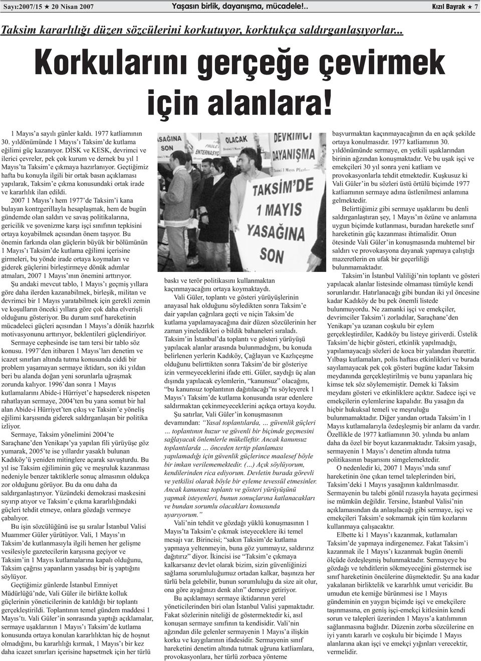 DİSK ve KESK, devrimci ve ilerici çevreler, pek çok kurum ve dernek bu yıl 1 Mayıs ta Taksim e çıkmaya hazırlanıyor.