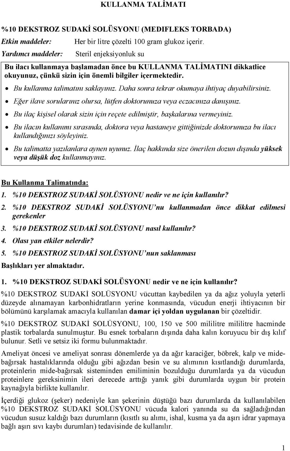 Daha sonra tekrar okumaya ihtiyaç duyabilirsiniz. Eğer ilave sorularınız olursa, lütfen doktorunuza veya eczacınıza danışınız.