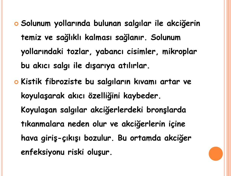 Kistik fibroziste bu salgıların kıvamı artar ve koyulaşarak akıcı özelliğini kaybeder.