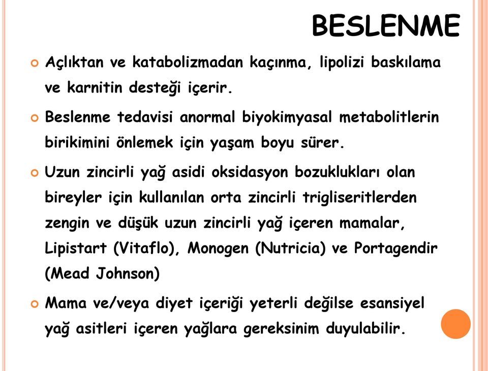 Uzun zincirli yağ asidi oksidasyon bozuklukları olan bireyler için kullanılan orta zincirli trigliseritlerden zengin ve düşük uzun