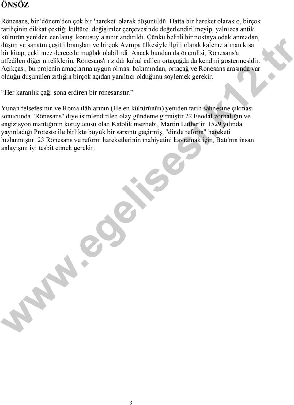 Çünkü belirli bir noktaya odaklanmadan, düşün ve sanatın çeşitli branşları ve birçok Avrupa ülkesiyle ilgili olarak kaleme alınan kısa bir kitap, çekilmez derecede muğlak olabilirdi.