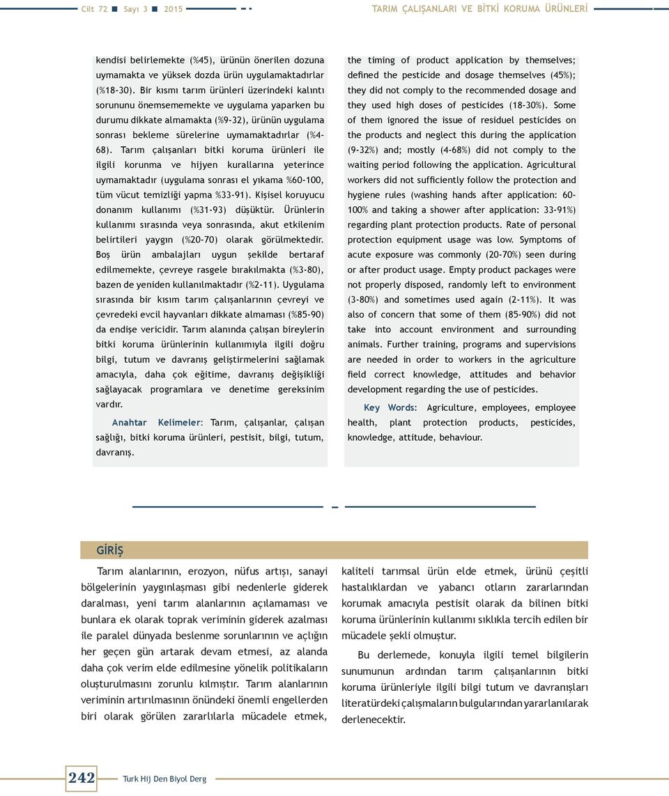 Tarım çalışanları bitki koruma ürünleri ile ilgili korunma ve hijyen kurallarına yeterince uymamaktadır (uygulama sonrası el yıkama %60-100, tüm vücut temizliği yapma %33-91).