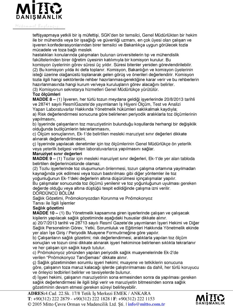 birer öğretim üyesinin katılımıyla bir komisyon kurulur. Bu komisyon üyelerinin görev süresi üç yıldır. Süresi bitenler yeniden görevlendirilebilir. (2) Bu komisyon yılda iki defa toplanır.