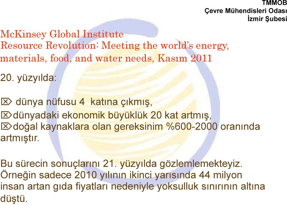 yüzyılda: TMMOB dünya nüfusu 4 katına çıkmış, dünyadaki ekonomik büyüklük 20 kat artmış, doğal kaynaklara olan