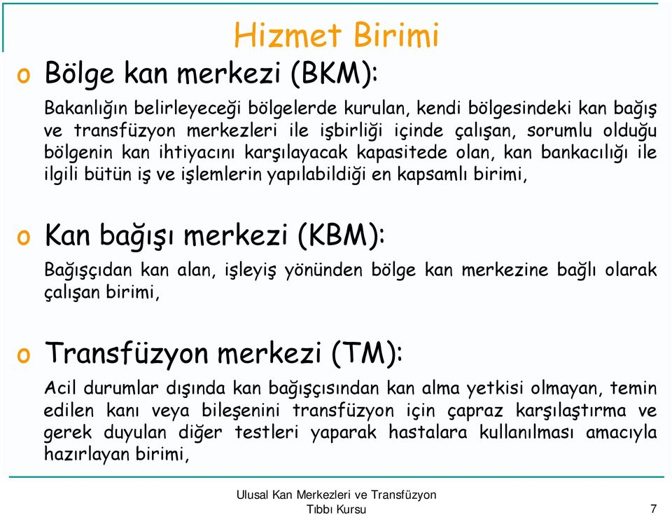 alan, işleyiş yönünden bölge kan merkezine bağlı larak çalışan birimi, Transfüzyn merkezi (TM): Acil durumlar dışında kan bağışçısından kan alma yetkisi lmayan, temin edilen kanı