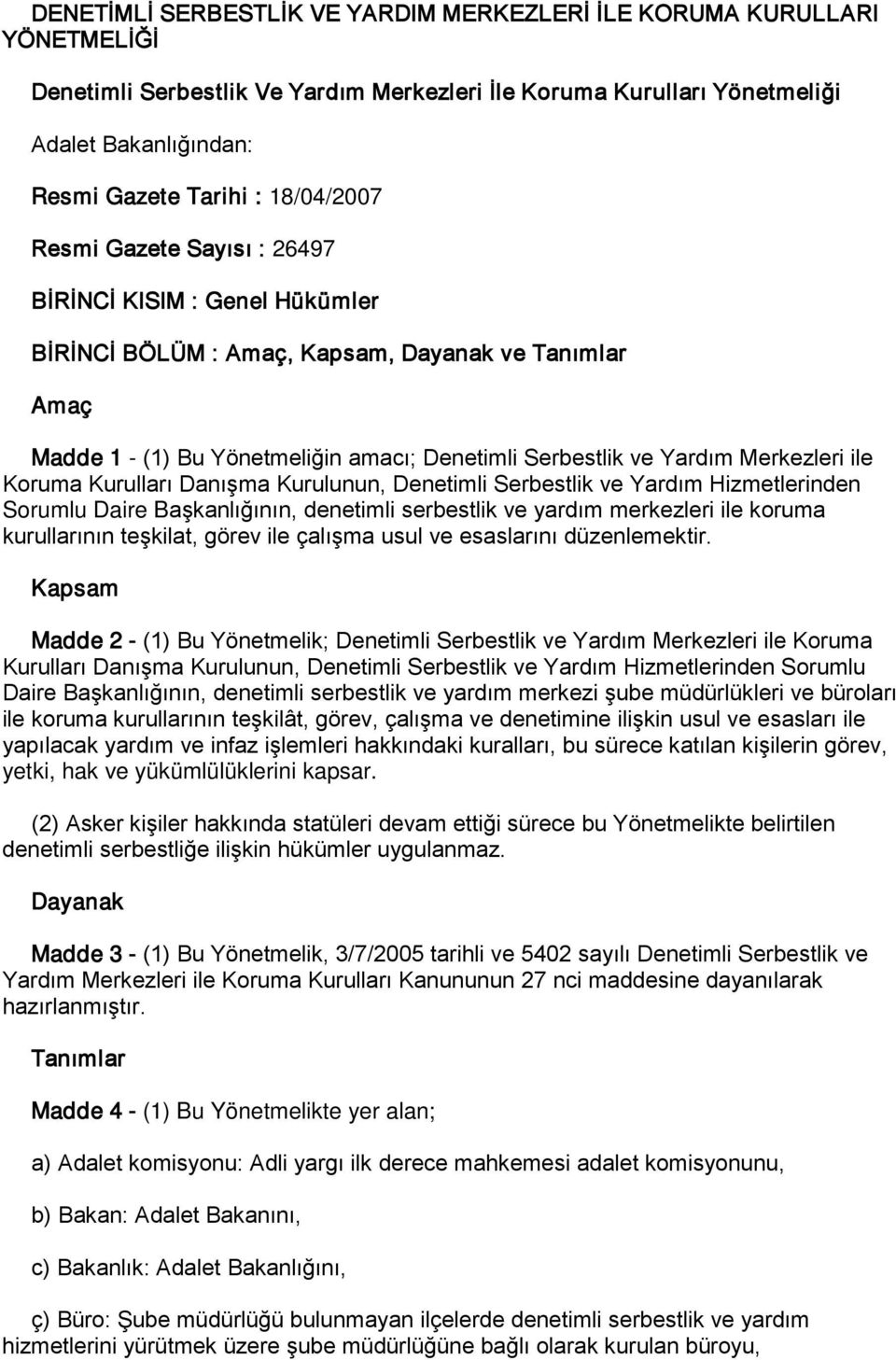 Merkezleri ile Koruma Kurulları Danışma Kurulunun, Denetimli Serbestlik ve Yardım Hizmetlerinden Sorumlu Daire Başkanlığının, denetimli serbestlik ve yardım merkezleri ile koruma kurullarının