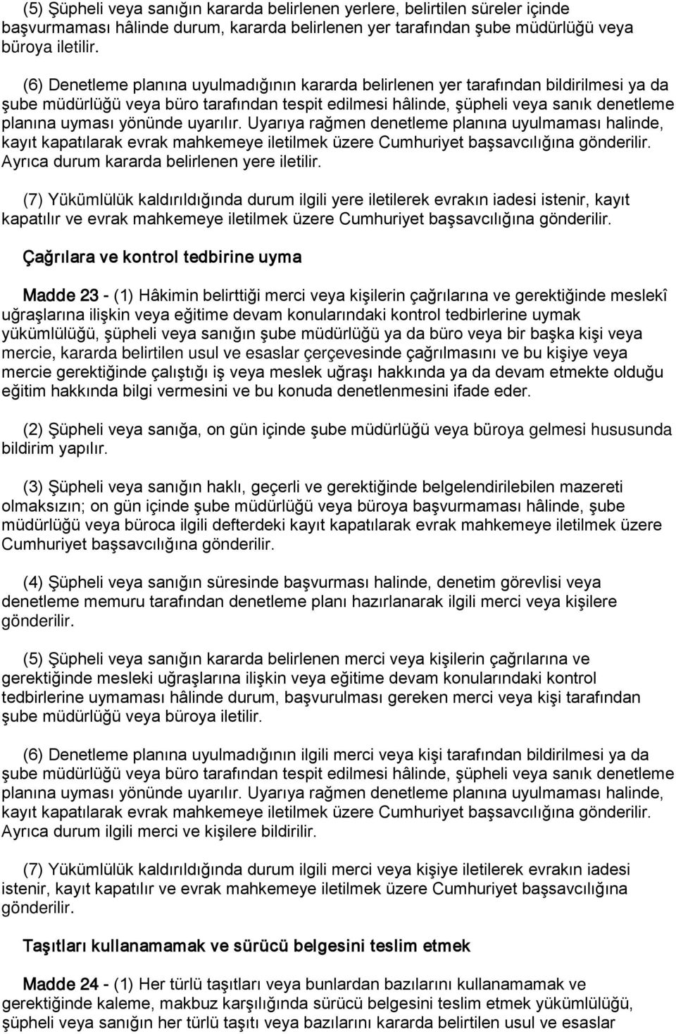 yönünde uyarılır. Uyarıya rağmen denetleme planına uyulmaması halinde, kayıt kapatılarak evrak mahkemeye iletilmek üzere Cumhuriyet başsavcılığına gönderilir.