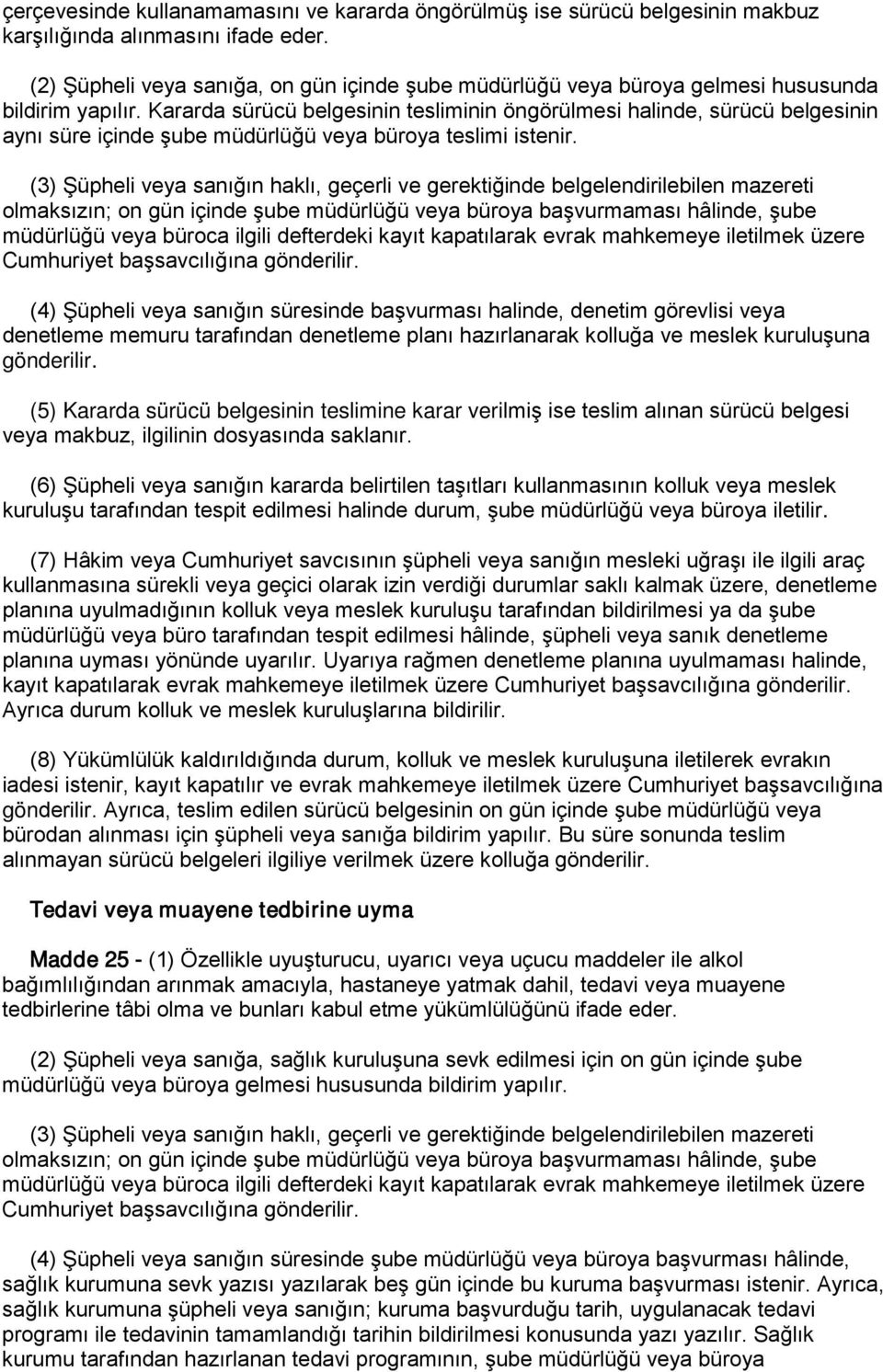 Kararda sürücü belgesinin tesliminin öngörülmesi halinde, sürücü belgesinin aynı süre içinde şube müdürlüğü veya büroya teslimi istenir.