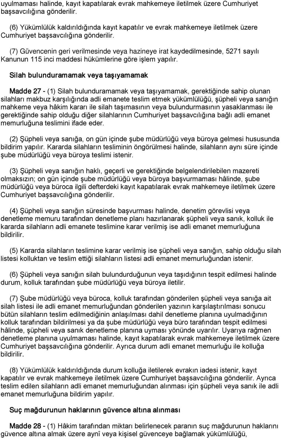 (7) Güvencenin geri verilmesinde veya hazineye irat kaydedilmesinde, 5271 sayılı Kanunun 115 inci maddesi hükümlerine göre işlem yapılır.