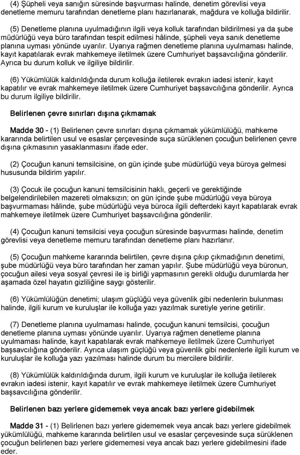 uyarılır. Uyarıya rağmen denetleme planına uyulmaması halinde, kayıt kapatılarak evrak mahkemeye iletilmek üzere Cumhuriyet başsavcılığına gönderilir. Ayrıca bu durum kolluk ve ilgiliye bildirilir.