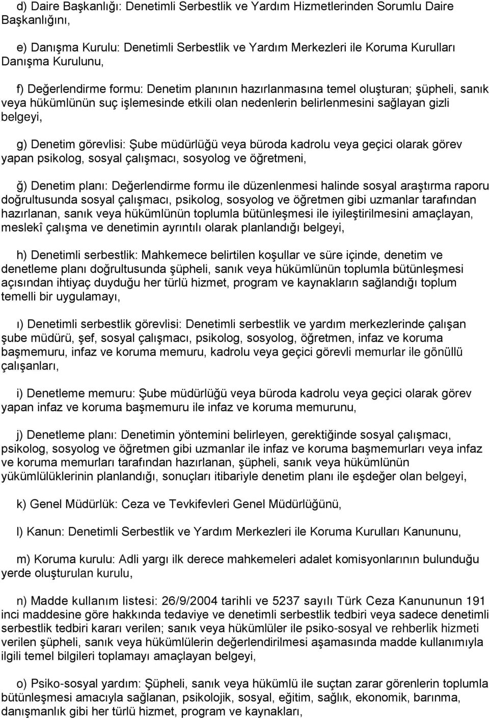 görevlisi: Şube müdürlüğü veya büroda kadrolu veya geçici olarak görev yapan psikolog, sosyal çalışmacı, sosyolog ve öğretmeni, ğ) Denetim planı: Değerlendirme formu ile düzenlenmesi halinde sosyal