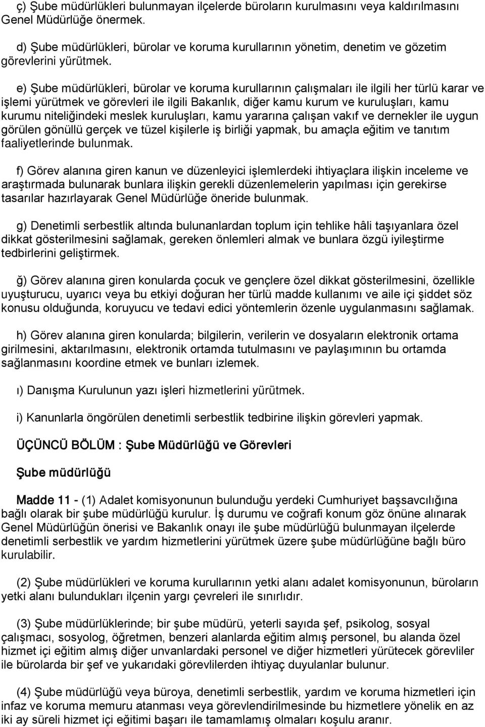 e) Şube müdürlükleri, bürolar ve koruma kurullarının çalışmaları ile ilgili her türlü karar ve işlemi yürütmek ve görevleri ile ilgili Bakanlık, diğer kamu kurum ve kuruluşları, kamu kurumu