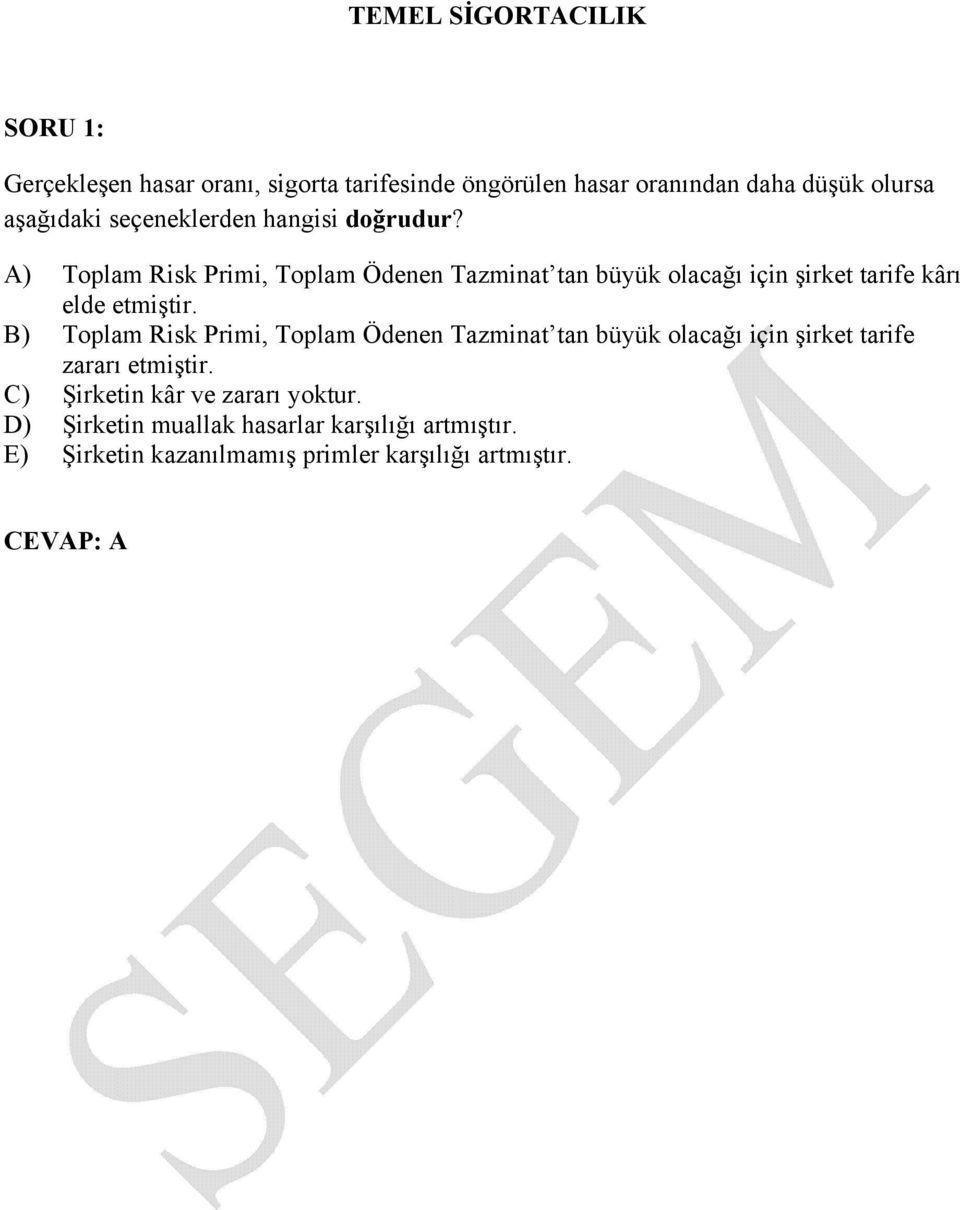 A) Toplam Risk Primi, Toplam Ödenen Tazminat tan büyük olacağı için şirket tarife kârı elde etmiştir.