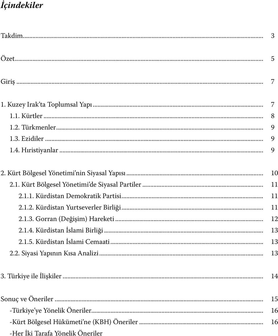 .. 11 2.1.3. Gorran (Değişim) Hareketi... 12 2.1.4. Kürdistan İslami Birliği... 13 2.1.5. Kürdistan İslami Cemaati... 13 2.2. Siyasi Yapının Kısa Analizi... 13 3.