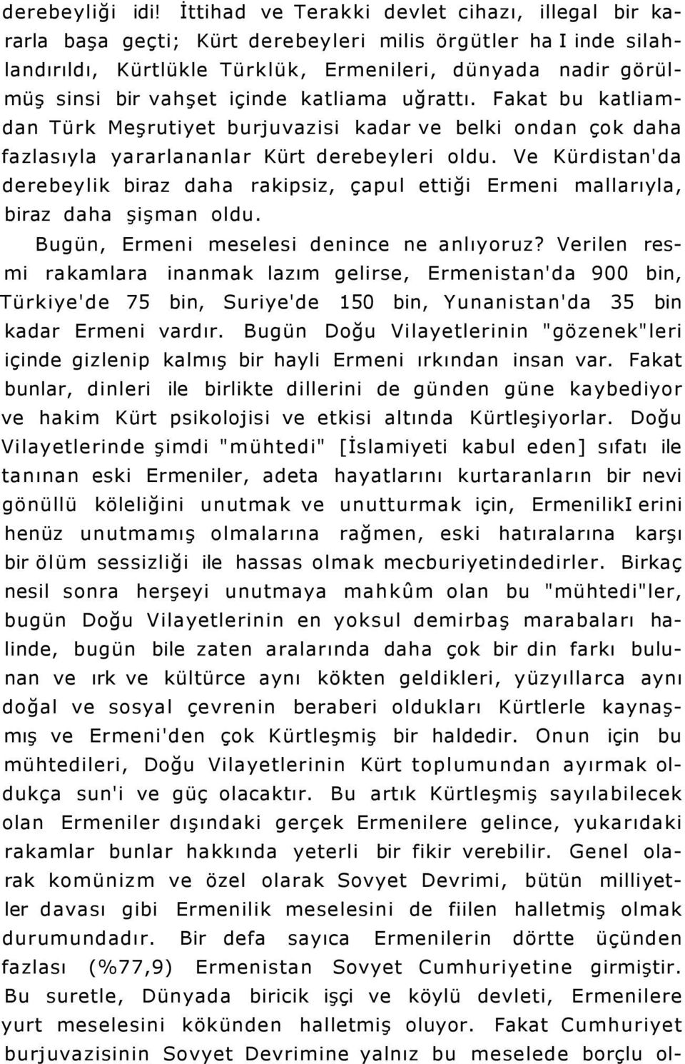 içinde katliama uğrattı. Fakat bu katliamdan Türk Meşrutiyet burjuvazisi kadar ve belki ondan çok daha fazlasıyla yararlananlar Kürt derebeyleri oldu.