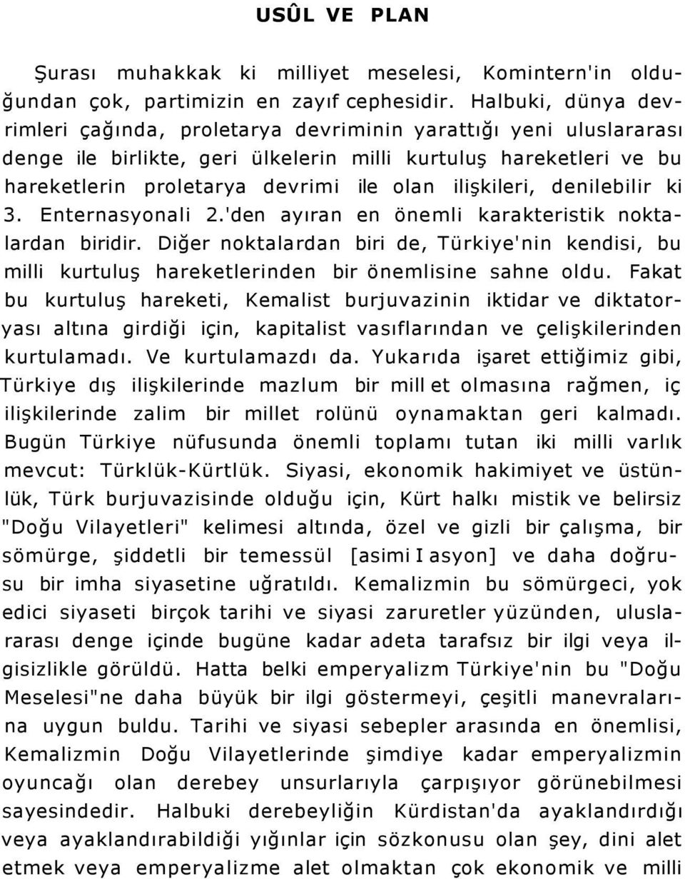 ilişkileri, denilebilir ki 3. Enternasyonali 2.'den ayıran en önemli karakteristik noktalardan biridir.