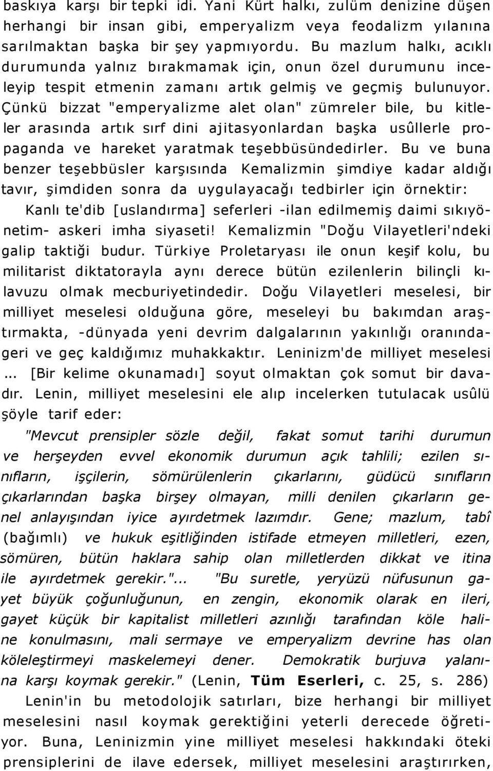 Çünkü bizzat "emperyalizme alet olan" zümreler bile, bu kitleler arasında artık sırf dini ajitasyonlardan başka usûllerle propaganda ve hareket yaratmak teşebbüsündedirler.