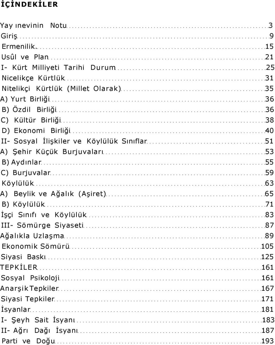 38 D) Ekonomi Birliği 40 II- Sosyal İlişkiler ve Köylülük Sınıflar 51 A) Şehir Küçük Burjuvaları 53 B) Aydınlar 55 C) Burjuvalar 59 Köylülük 63 A) Beylik ve Ağalık