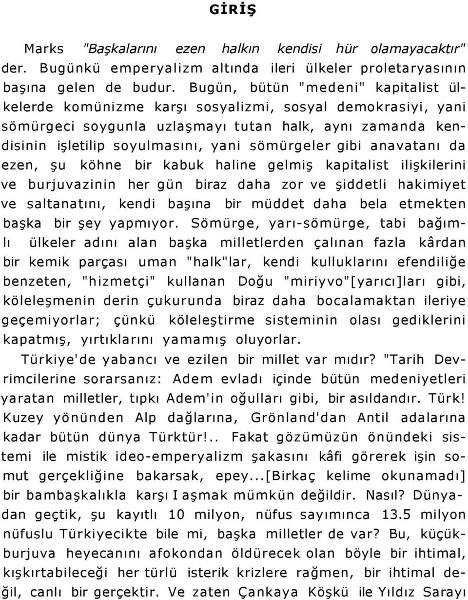 gibi anavatanı da ezen, şu köhne bir kabuk haline gelmiş kapitalist ilişkilerini ve burjuvazinin her gün biraz daha zor ve şiddetli hakimiyet ve saltanatını, kendi başına bir müddet daha bela