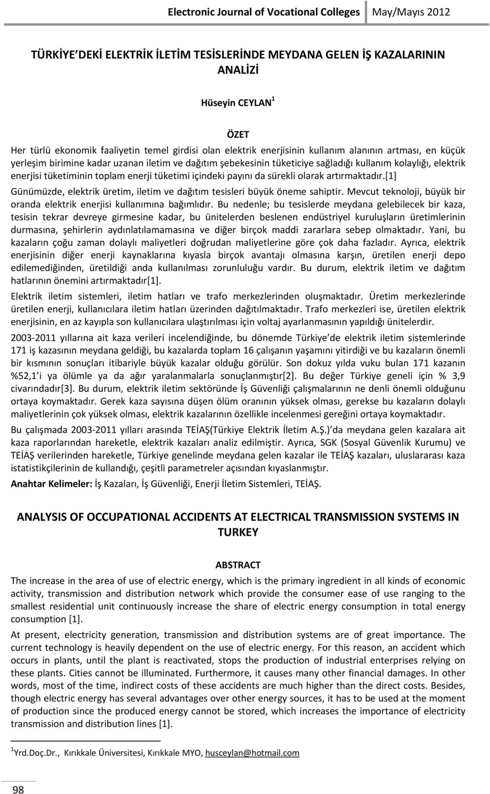 toplam enerji tüketimi içindeki payını da sürekli olarak artırmaktadır.[1] Günümüzde, elektrik üretim, iletim ve dağıtım tesisleri büyük öneme sahiptir.