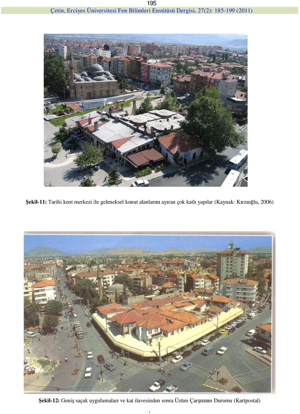 rz lu, 2006) ekil-12: Geni saçak uygulamalar ve