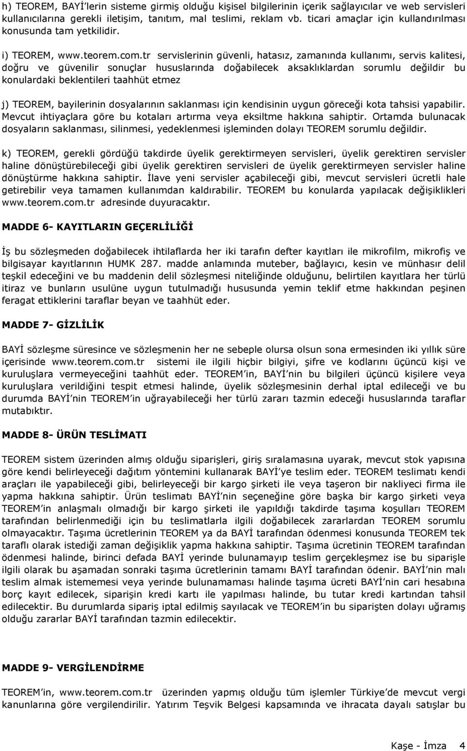 tr servislerinin güvenli, hatasız, zamanında kullanımı, servis kalitesi, doğru ve güvenilir sonuçlar hususlarında doğabilecek aksaklıklardan sorumlu değildir bu konulardaki beklentileri taahhüt etmez