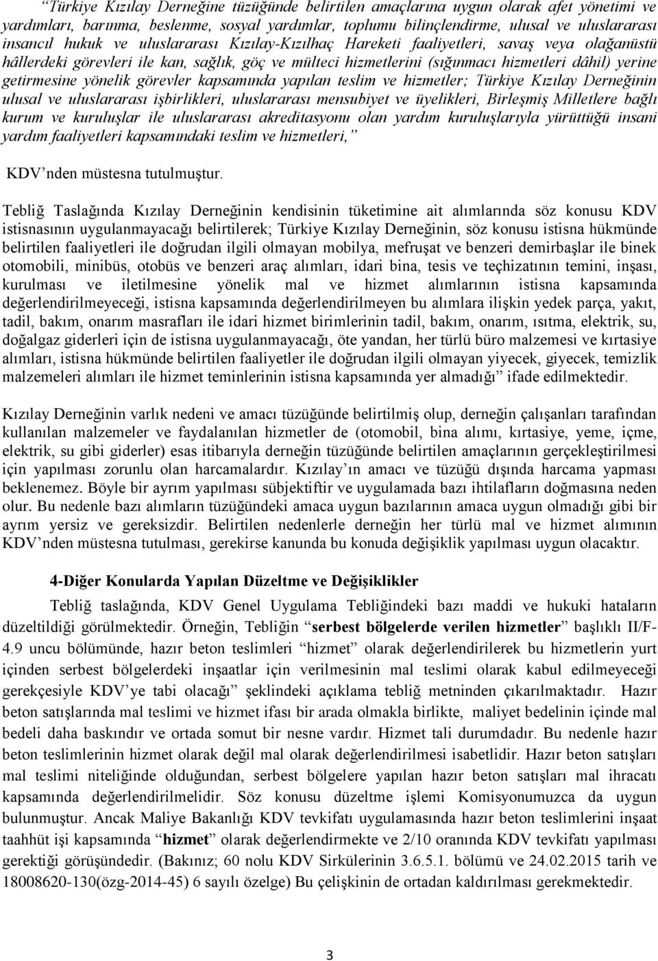 görevler kapsamında yapılan teslim ve hizmetler; Türkiye Kızılay Derneğinin ulusal ve uluslararası işbirlikleri, uluslararası mensubiyet ve üyelikleri, Birleşmiş Milletlere bağlı kurum ve kuruluşlar