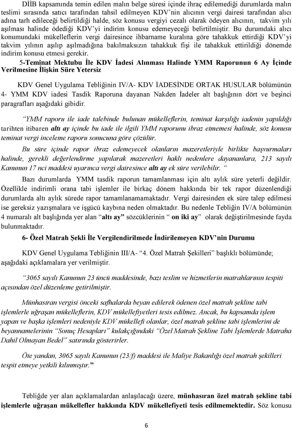 Bu durumdaki alıcı konumundaki mükelleflerin vergi dairesince ihbarname kuralına göre tahakkuk ettirdiği KDV yi takvim yılının aşılıp aşılmadığına bakılmaksızın tahakkuk fişi ile tahakkuk ettirildiği