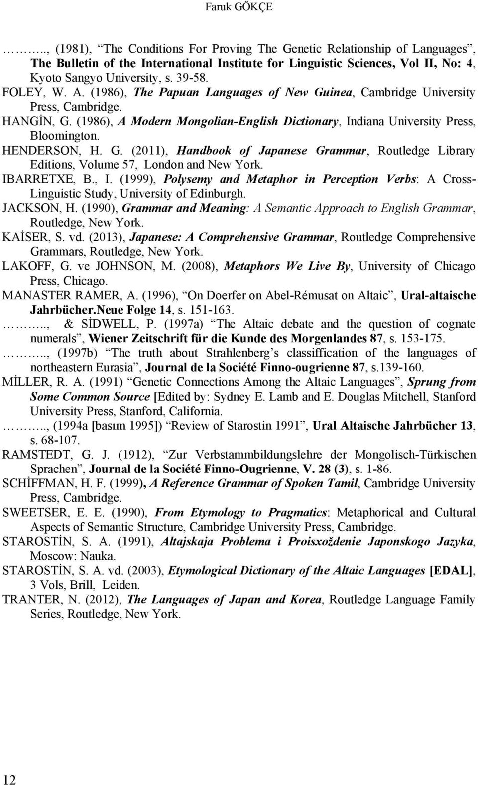 HENDERSON, H. G. (2011), Handbook of Japanese Grammar, Routledge Library Editions, Volume 57, London and New York. IBARRETXE, B., I.