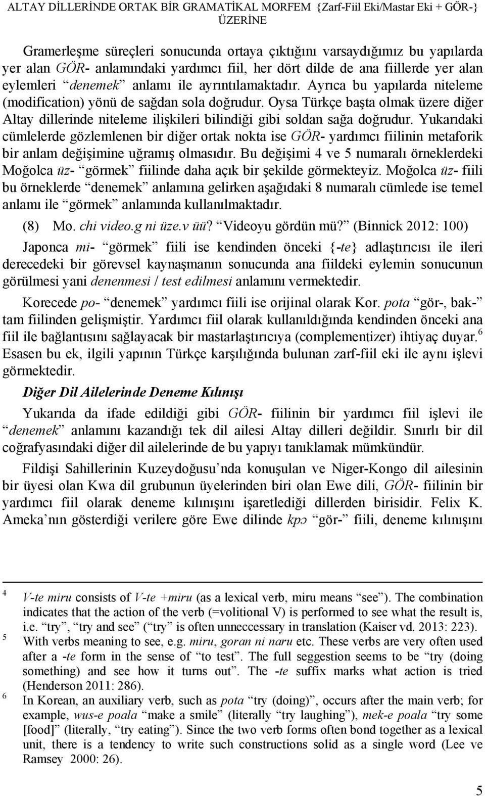 Oysa Türkçe başta olmak üzere diğer Altay dillerinde niteleme ilişkileri bilindiği gibi soldan sağa doğrudur.